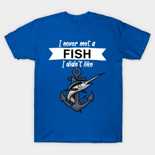 I never met a fish I didn’t like T-Shirt